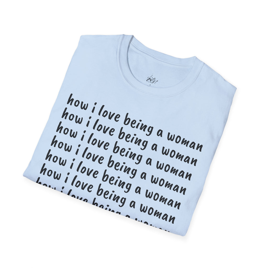 How I Love Being a Woman T-Shirt — Feminine Empowerment Graphic Tee