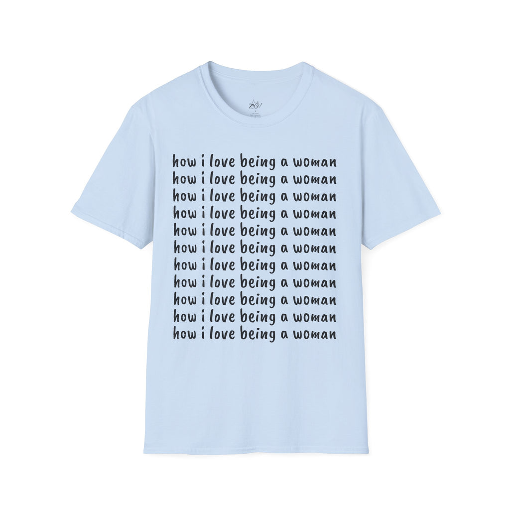 How I Love Being a Woman T-Shirt — Feminine Empowerment Graphic Tee